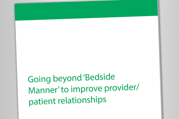 White Paper: Going beyond 'Bedside Manner' to improve provider/patient relationships